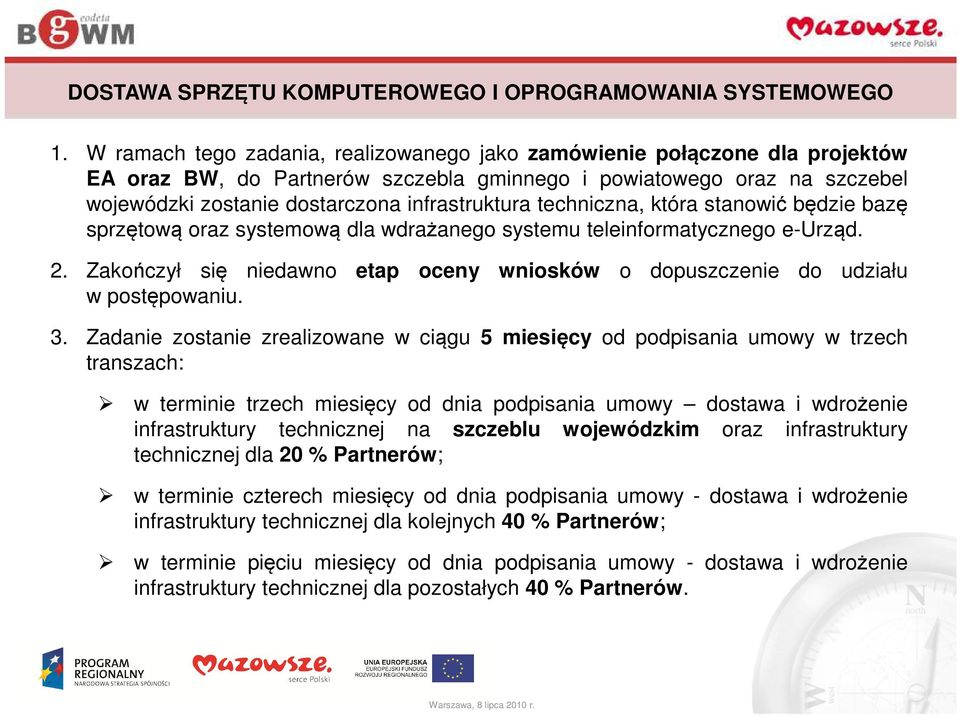 techniczna, która stanowić będzie bazę sprzętową oraz systemową dla wdrażanego systemu teleinformatycznego e-urząd. 2.