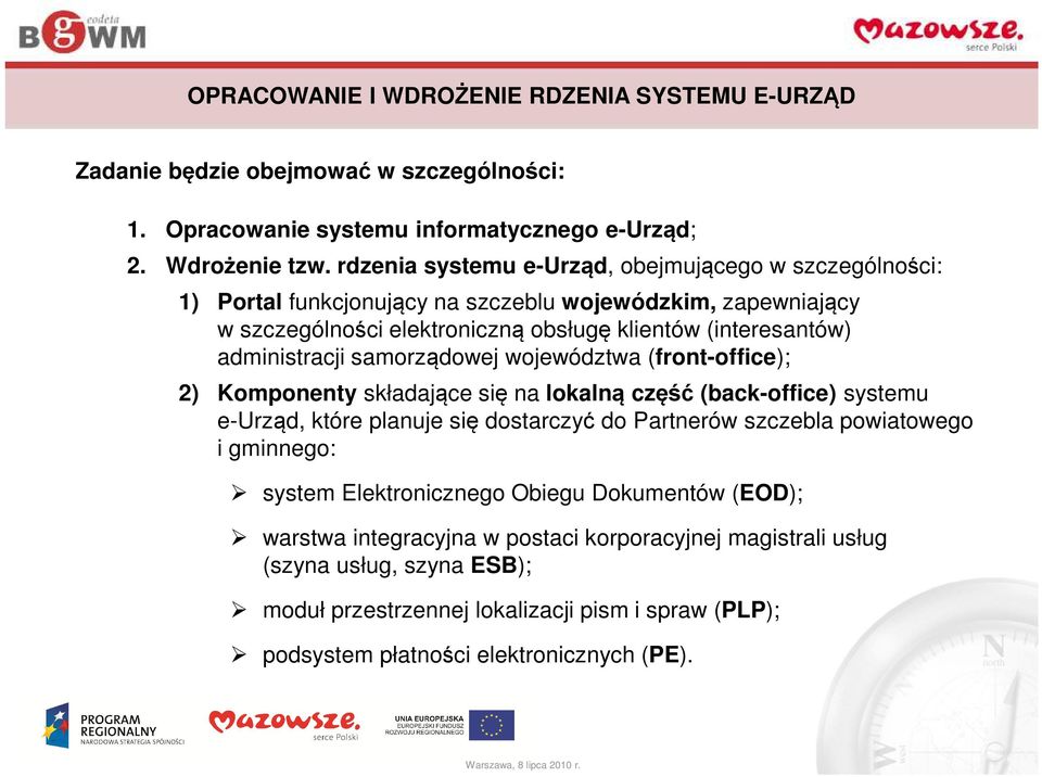 samorządowej województwa (front-office); 2) Komponenty składające się na lokalną część (back-office) systemu e-urząd, które planuje się dostarczyć do Partnerów szczebla powiatowego i gminnego: