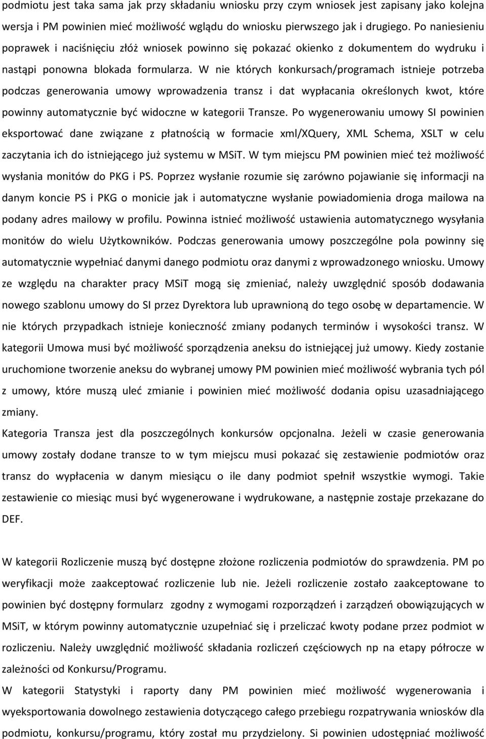 W nie których konkursach/programach istnieje potrzeba podczas generowania umowy wprowadzenia transz i dat wypłacania określonych kwot, które powinny automatycznie być widoczne w kategorii Transze.