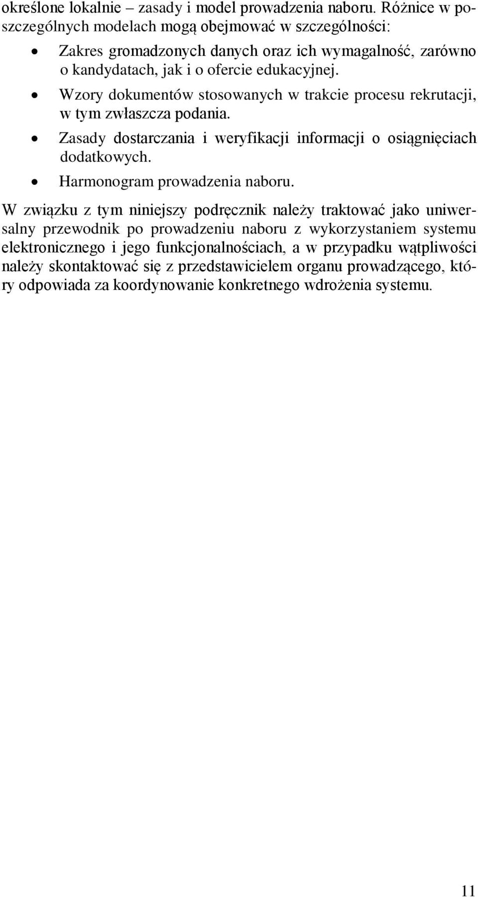 Wzory dokumentów stosowanych w trakcie procesu rekrutacji, w tym zwłaszcza podania. Zasady dostarczania i weryfikacji informacji o osiągnięciach dodatkowych.