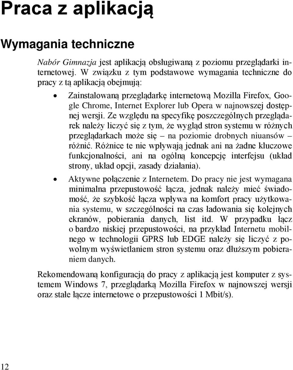 dostępnej wersji. Ze względu na specyfikę poszczególnych przeglądarek należy liczyć się z tym, że wygląd stron systemu w różnych przeglądarkach może się na poziomie drobnych niuansów różnić.