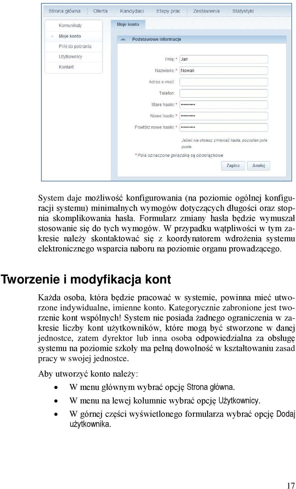 W przypadku wątpliwości w tym zakresie należy skontaktować się z koordynatorem wdrożenia systemu elektronicznego wsparcia naboru na poziomie organu prowadzącego.