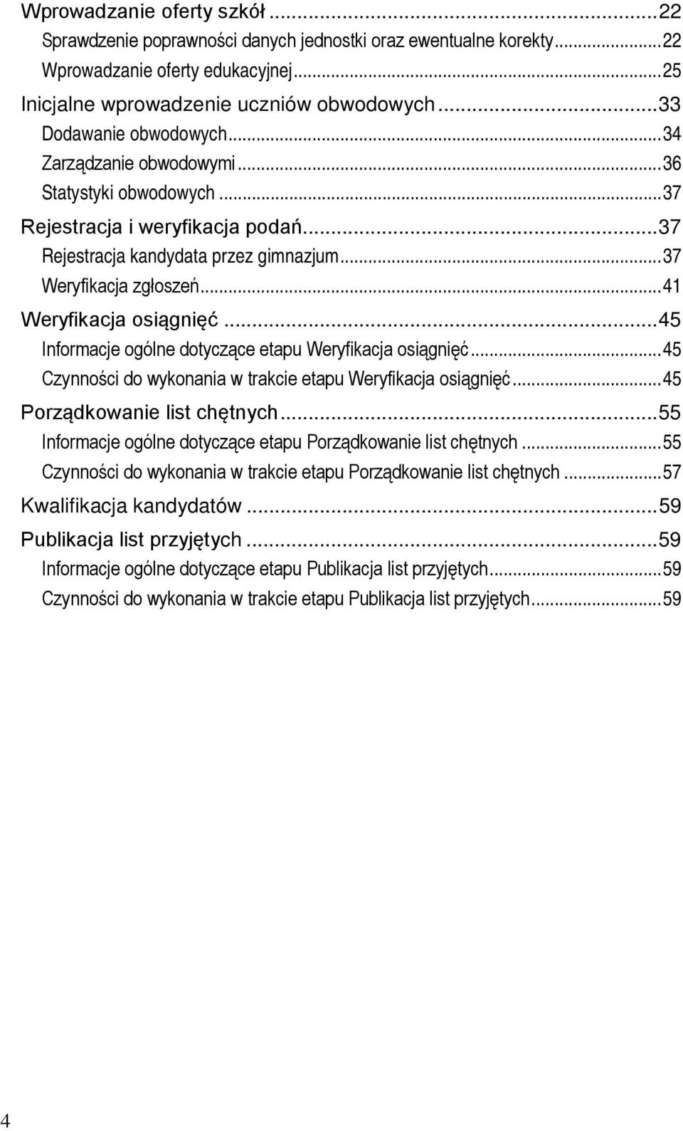 .. 41 Weryfikacja osiągnięć... 45 Informacje ogólne dotyczące etapu Weryfikacja osiągnięć... 45 Czynności do wykonania w trakcie etapu Weryfikacja osiągnięć... 45 Porządkowanie list chętnych.