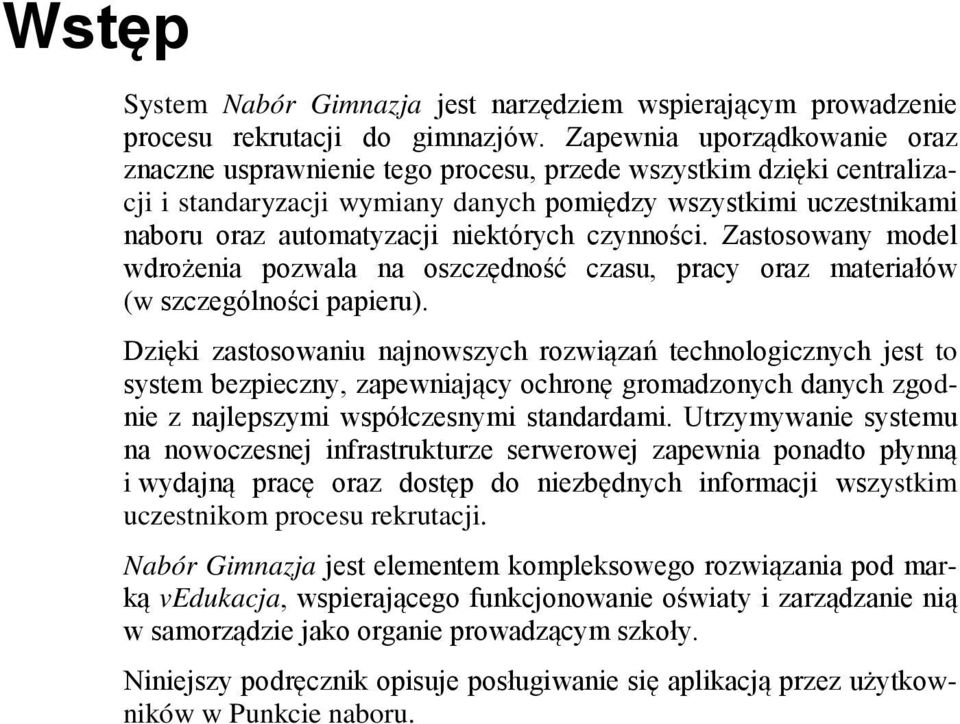 niektórych czynności. Zastosowany model wdrożenia pozwala na oszczędność czasu, pracy oraz materiałów (w szczególności papieru).