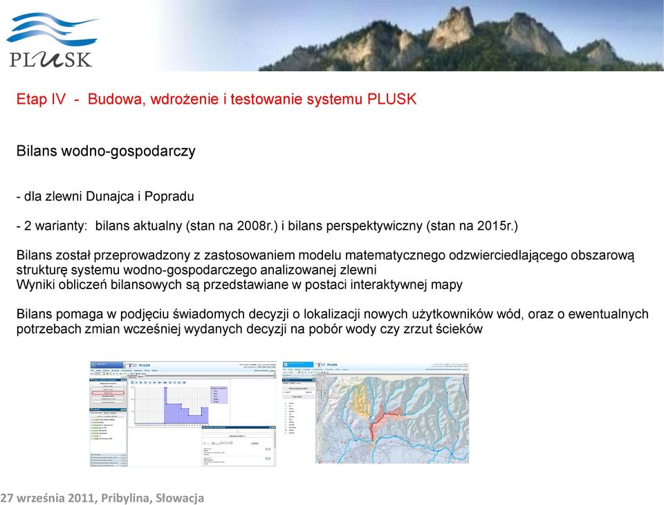 ) Bilans został przeprowadzony z zastosowaniem modelu matematycznego odzwierciedlającego obszarową strukturę systemu wodno-gospodarczego analizowanej