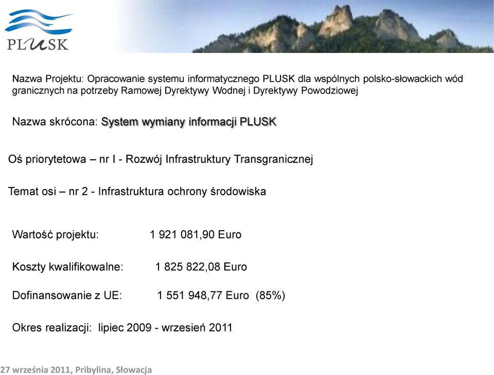 Rozwój Infrastruktury Transgranicznej Temat osi nr 2 - Infrastruktura ochrony środowiska Wartość projektu: 1 921 081,90