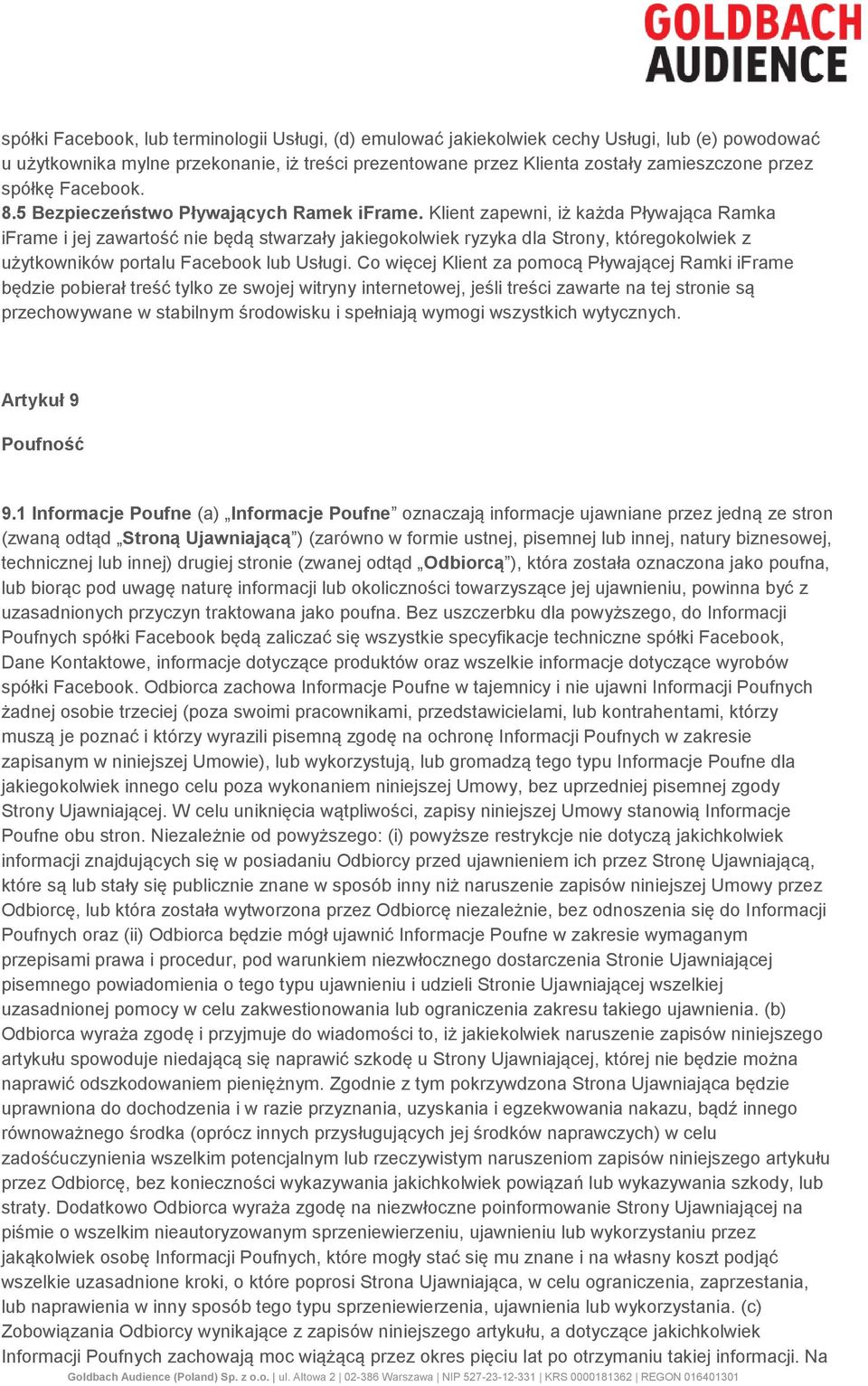 Klient zapewni, iż każda Pływająca Ramka iframe i jej zawartość nie będą stwarzały jakiegokolwiek ryzyka dla Strony, któregokolwiek z użytkowników portalu Facebook lub Usługi.