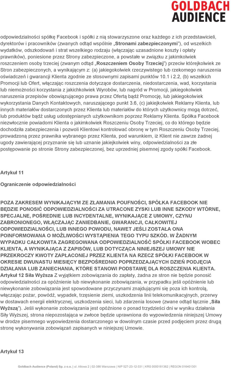 odtąd Roszczeniem Osoby Trzeciej ) przeciw którejkolwiek ze Stron zabezpieczonych, a wynikającym z: (a) jakiegokolwiek rzeczywistego lub rzekomego naruszenia oświadczeń i gwarancji Klienta zgodnie ze