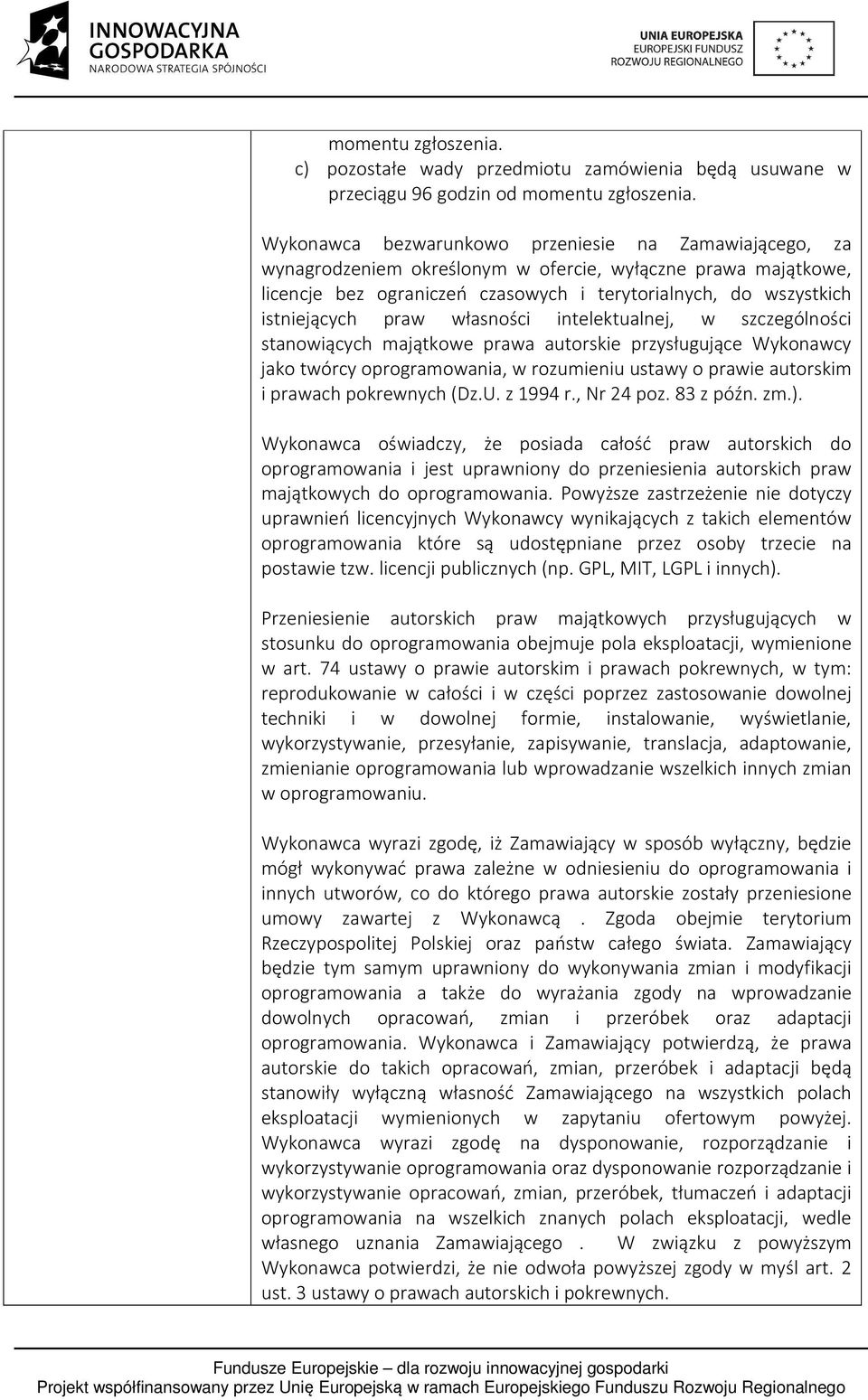 praw własności intelektualnej, w szczególności stanowiących majątkowe prawa autorskie przysługujące Wykonawcy jako twórcy oprogramowania, w rozumieniu ustawy o prawie autorskim i prawach pokrewnych