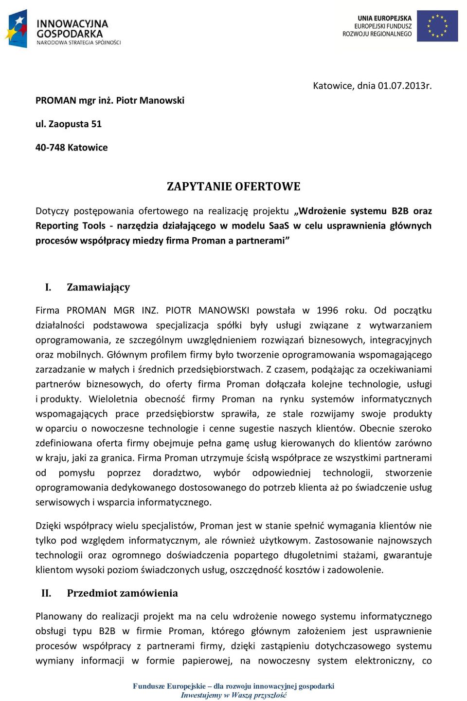 usprawnienia głównych procesów współpracy miedzy firma Proman a partnerami I. Zamawiający Firma PROMAN MGR INZ. PIOTR MANOWSKI powstała w 1996 roku.