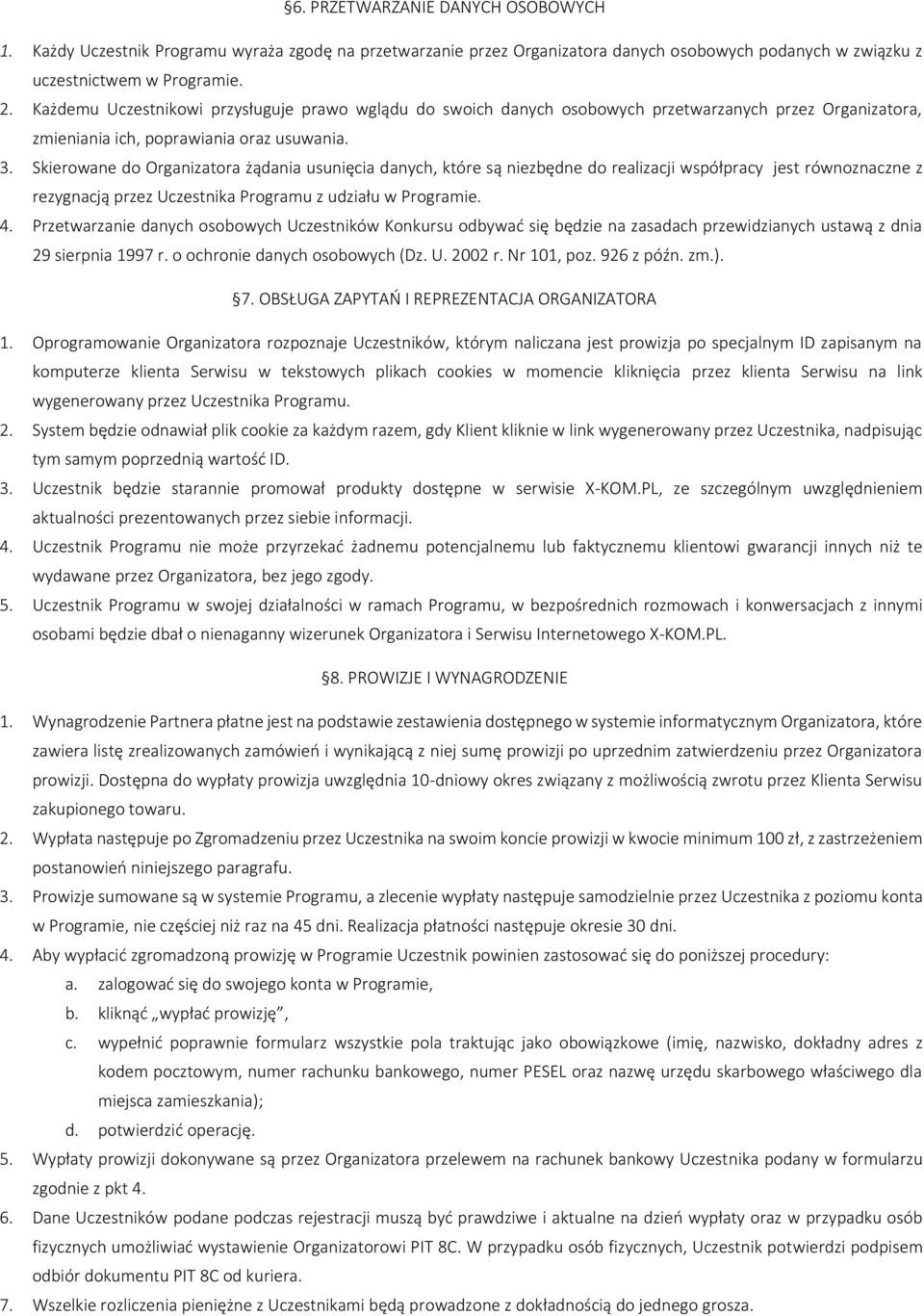 Skierowane do Organizatora żądania usunięcia danych, które są niezbędne do realizacji współpracy jest równoznaczne z rezygnacją przez Uczestnika Programu z udziału w Programie. 4.