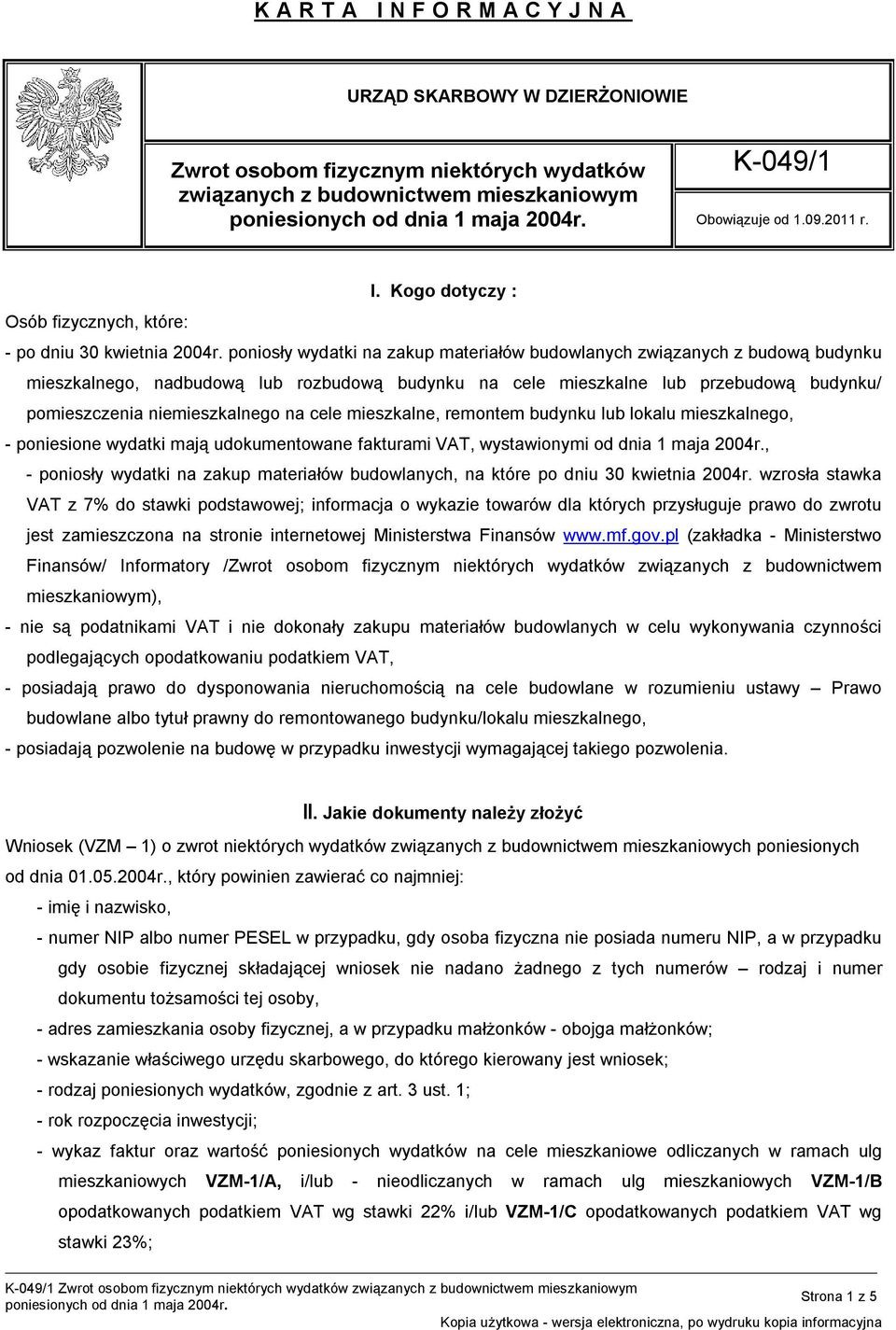 poniosły wydatki na zakup materiałów budowlanych związanych z budową budynku mieszkalnego, nadbudową lub rozbudową budynku na cele mieszkalne lub przebudową budynku/ pomieszczenia niemieszkalnego na