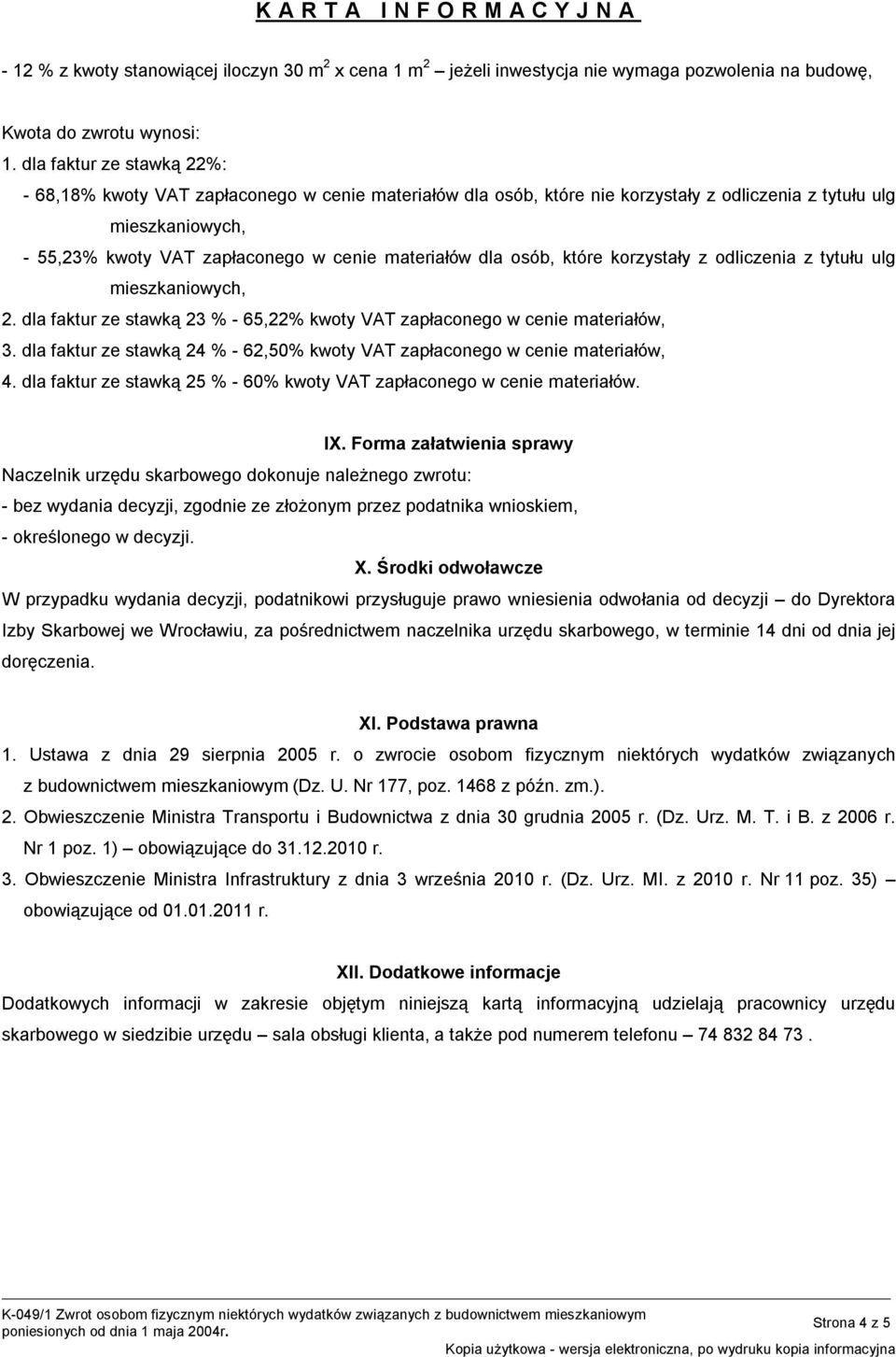 dla osób, które korzystały z odliczenia z tytułu ulg mieszkaniowych, 2. dla faktur ze stawką 23 % - 65,22% kwoty VAT zapłaconego w cenie materiałów, 3.