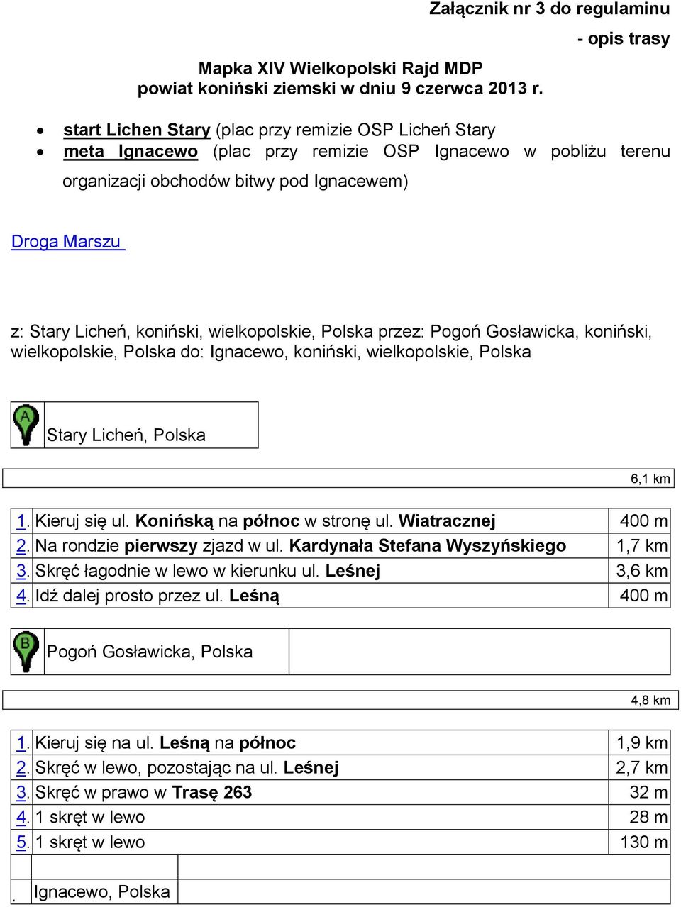 Ignacewem) Droga Marszu z: Stary Licheń, koniński, wielkopolskie, Polska przez: Pogoń Gosławicka, koniński, wielkopolskie, Polska do: Ignacewo, koniński, wielkopolskie, Polska Stary Licheń, Polska