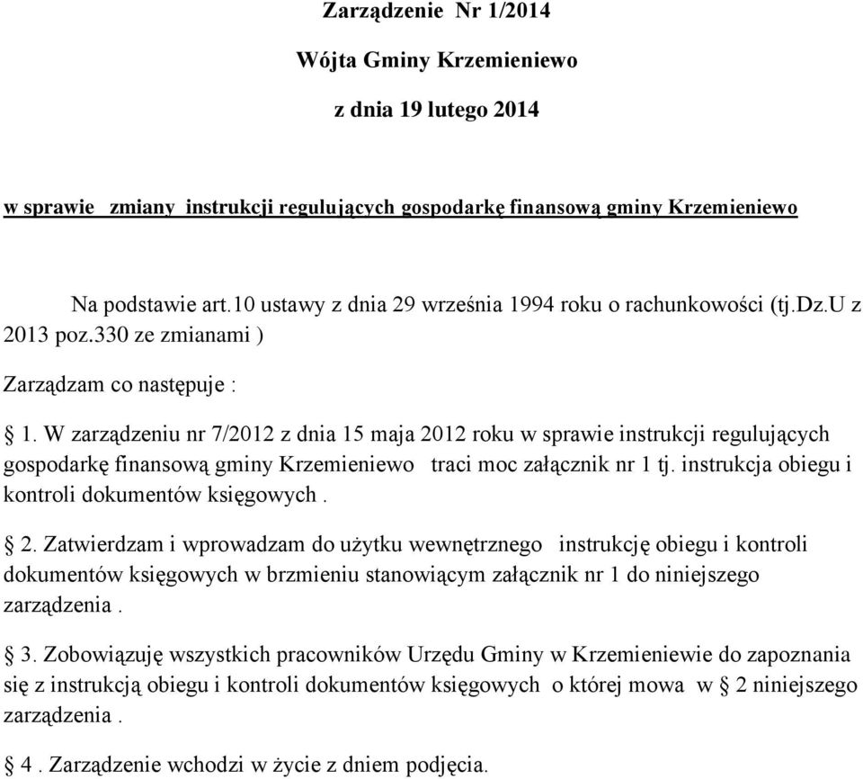 W zarządzeniu nr 7/2012 z dnia 15 maja 2012 roku w sprawie instrukcji regulujących gospodarkę finansową gminy Krzemieniewo traci moc załącznik nr 1 tj.