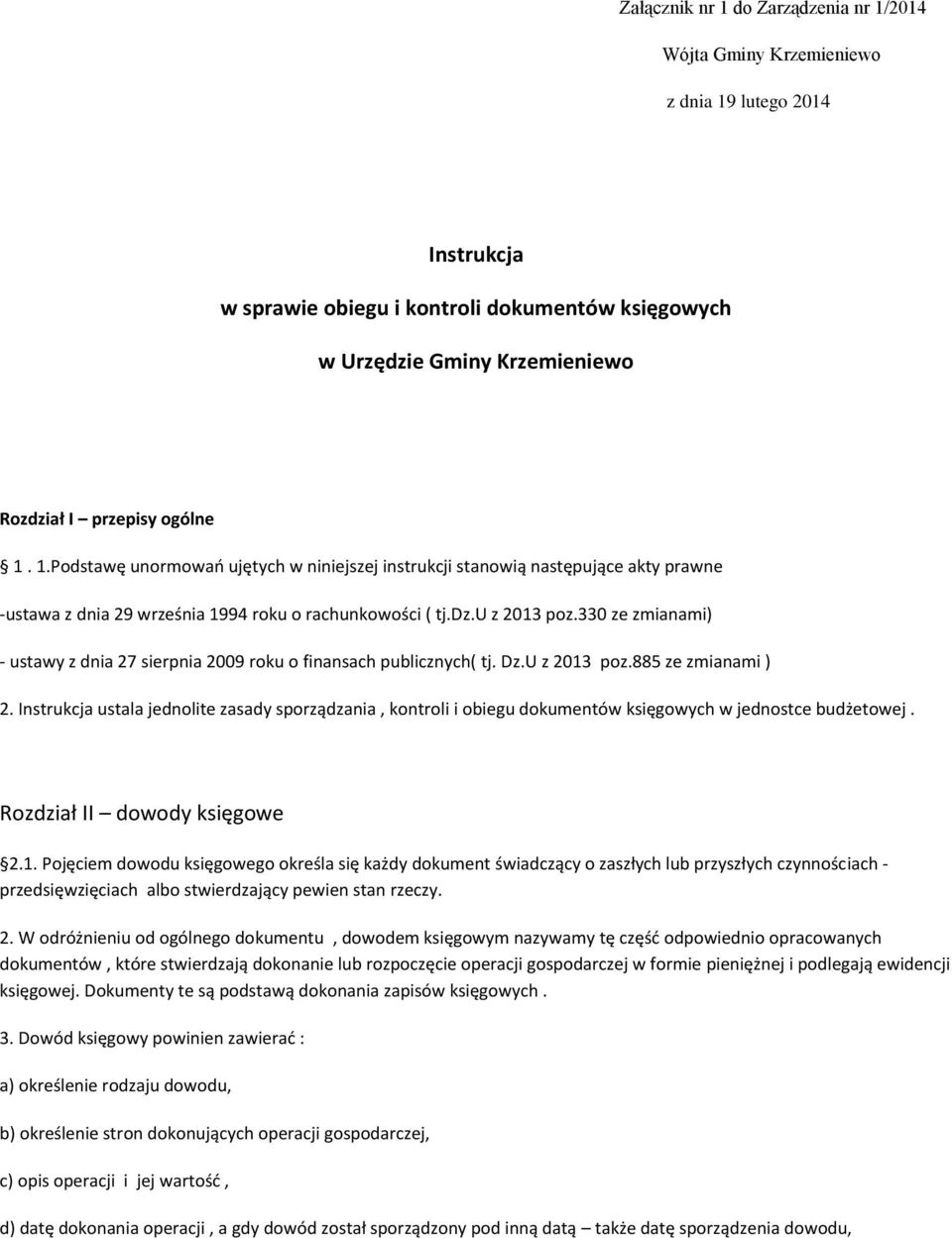 330 ze zmianami) - ustawy z dnia 27 sierpnia 2009 roku o finansach publicznych( tj. Dz.U z 2013 poz.885 ze zmianami ) 2.