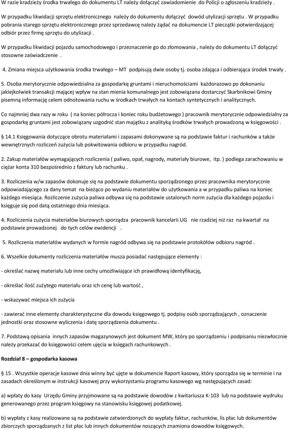 W przypadku pobrania starego sprzętu elektronicznego przez sprzedawcę należy żądać na dokumencie LT pieczątki potwierdzającej odbiór przez firmę sprzętu do utylizacji.