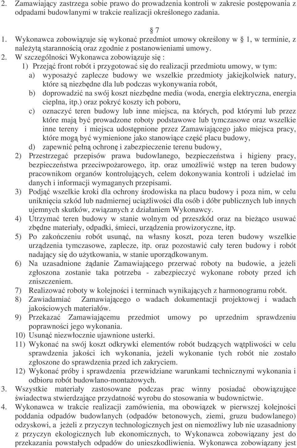 W szczególnoci Wykonawca zobowizuje si : 1) Przej front robót i przygotowa si do realizacji przedmiotu umowy, w tym: a) wyposay zaplecze budowy we wszelkie przedmioty jakiejkolwiek natury, które s