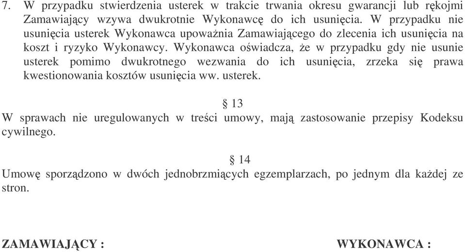 Wykonawca owiadcza, e w przypadku gdy nie usunie usterek pomimo dwukrotnego wezwania do ich usunicia, zrzeka si prawa kwestionowania kosztów usunicia ww.