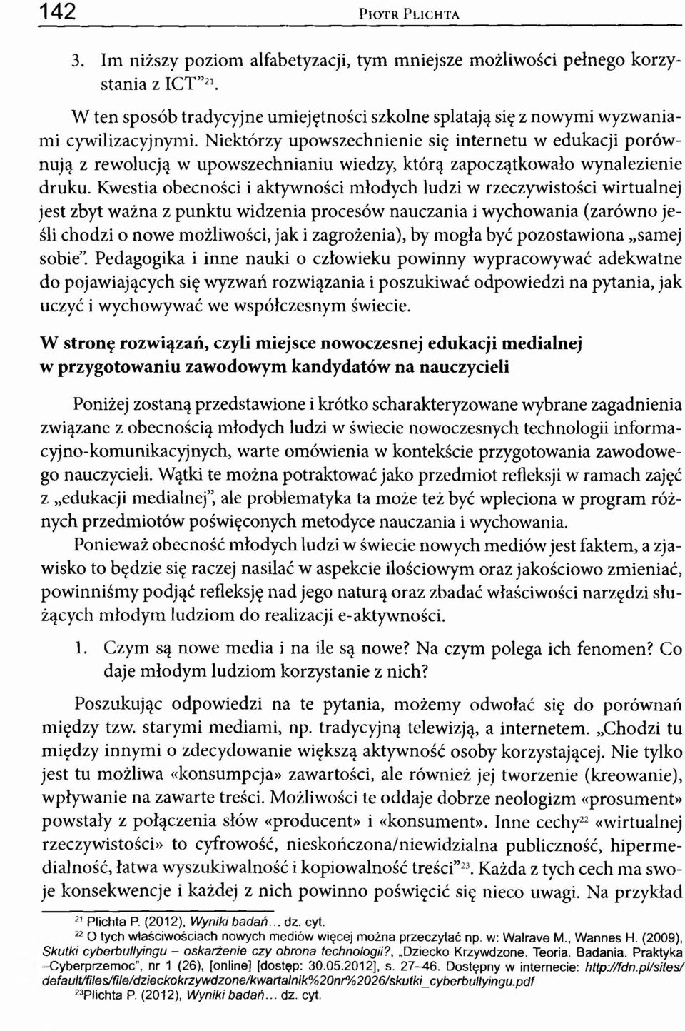 Niektórzy upowszechnienie się internetu w edukacji porównują z rewolucją w upowszechnianiu wiedzy, którą zapoczątkowało wynalezienie druku.