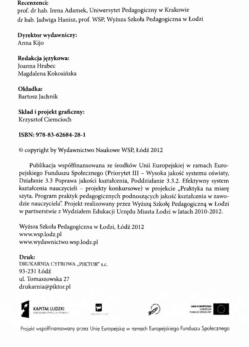 ISBN: 978-83-62684-28-1 copyright by Wydawnictwo Naukowe WSP, Łódź 2012 Publikacja współfinansowana ze środków Unii Europejskiej w ramach Europejskiego Funduszu Społecznego (Priorytet III - Wysoka