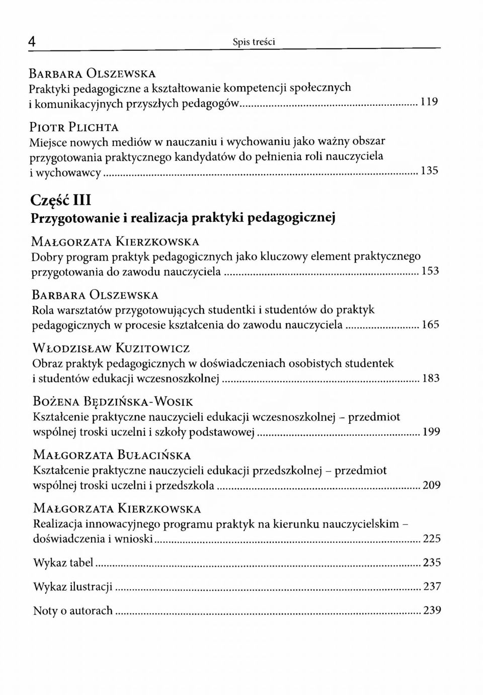 .. 135 Część III Przygotowanie i realizacja praktyki pedagogicznej M a ł g o r z a t a K ie r z k o w s k a Dobry program praktyk pedagogicznych jako kluczowy element praktycznego przygotowania do