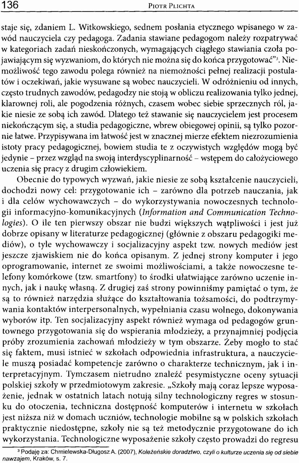 Niemożliwość tego zawodu polega również na niemożności pełnej realizacji postulatów i oczekiwań, jakie wysuwane są wobec nauczycieli.