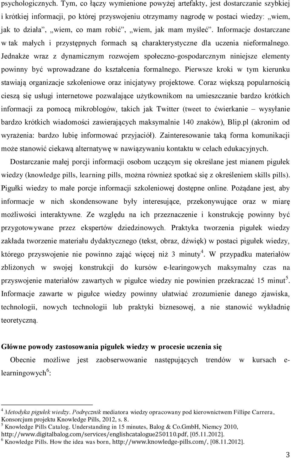 jak mam myśleć. Informacje dostarczane w tak małych i przystępnych formach są charakterystyczne dla uczenia nieformalnego.