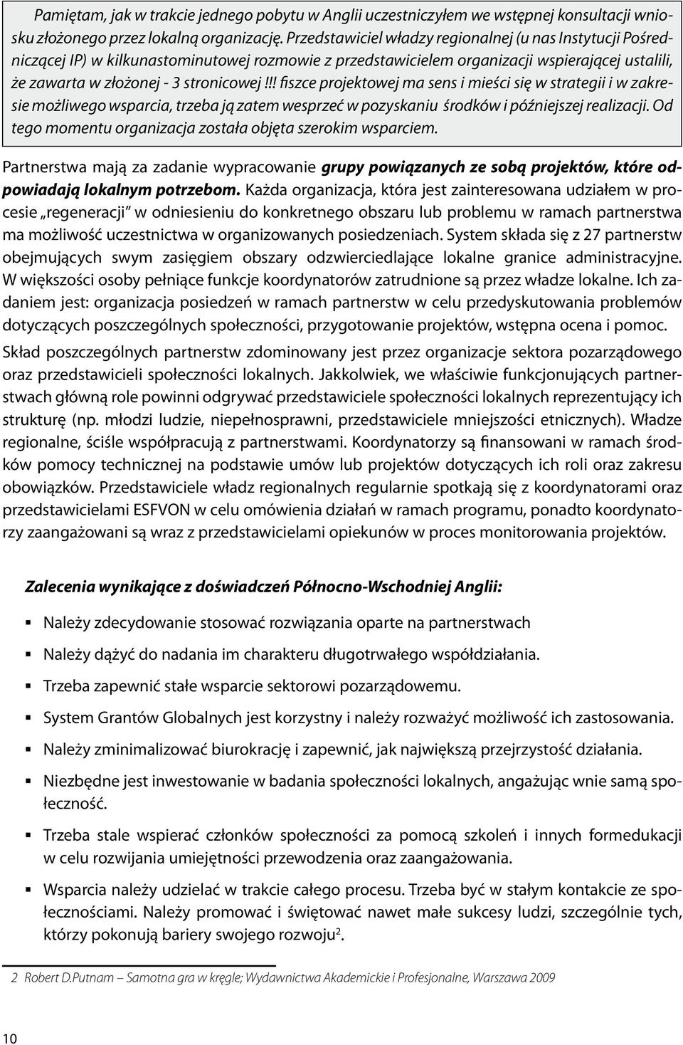 !! fiszce projektowej ma sens i mieści się w strategii i w zakresie możliwego wsparcia, trzeba ją zatem wesprzeć w pozyskaniu środków i późniejszej realizacji.