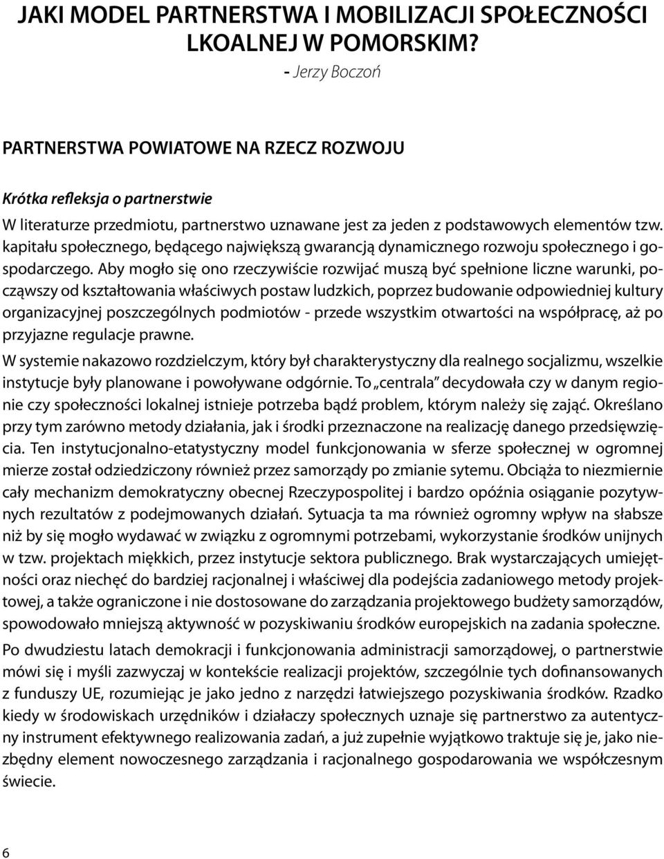 kapitału społecznego, będącego największą gwarancją dynamicznego rozwoju społecznego i gospodarczego.