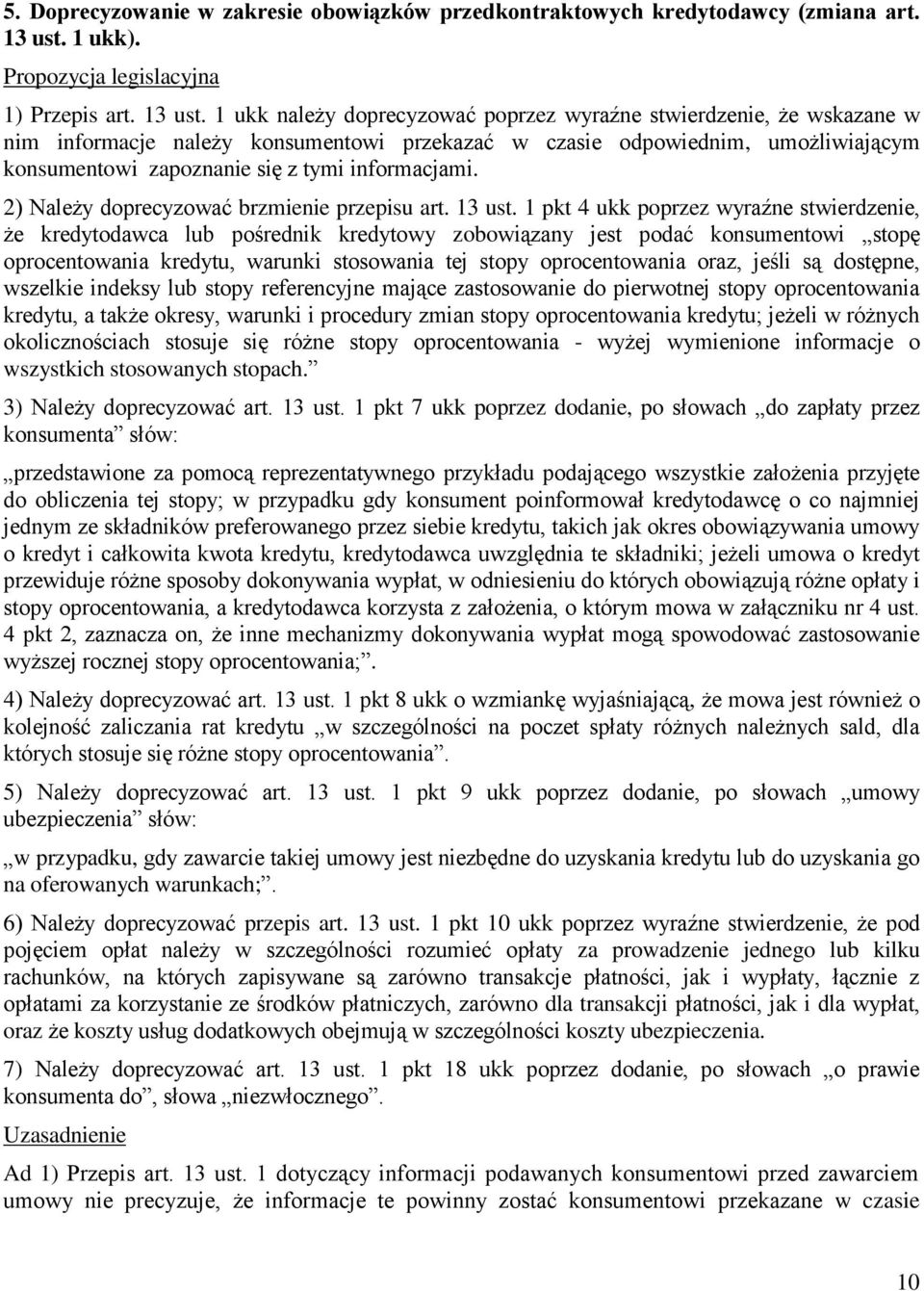 1 ukk należy doprecyzować poprzez wyraźne stwierdzenie, że wskazane w nim informacje należy konsumentowi przekazać w czasie odpowiednim, umożliwiającym konsumentowi zapoznanie się z tymi informacjami.