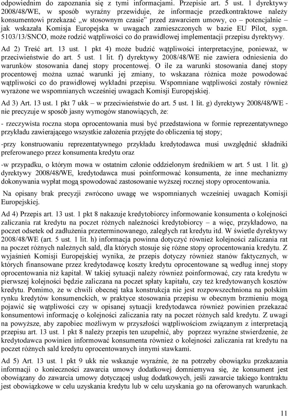 Europejska w uwagach zamieszczonych w bazie EU Pilot, sygn. 5103/13/SNCO, może rodzić wątpliwości co do prawidłowej implementacji przepisu dyrektywy. Ad 2) Treść art. 13 ust.