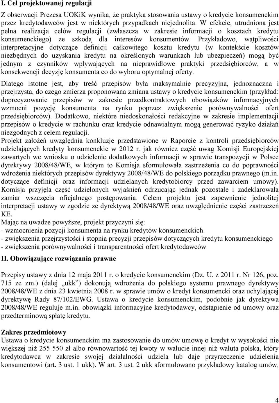 Przykładowo, wątpliwości interpretacyjne dotyczące definicji całkowitego kosztu kredytu (w kontekście kosztów niezbędnych do uzyskania kredytu na określonych warunkach lub ubezpieczeń) mogą być