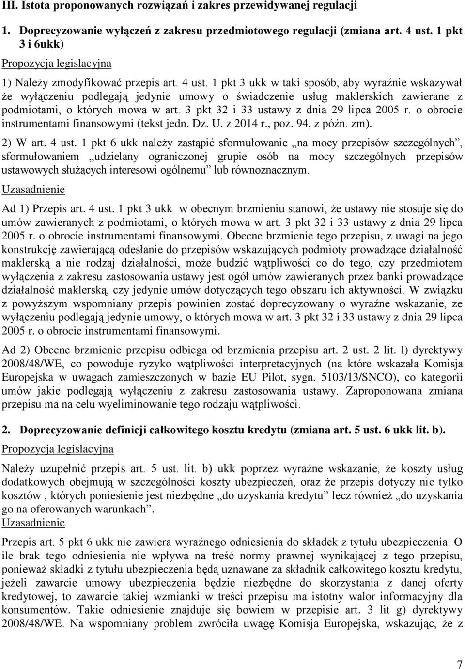 1 pkt 3 ukk w taki sposób, aby wyraźnie wskazywał że wyłączeniu podlegają jedynie umowy o świadczenie usług maklerskich zawierane z podmiotami, o których mowa w art.