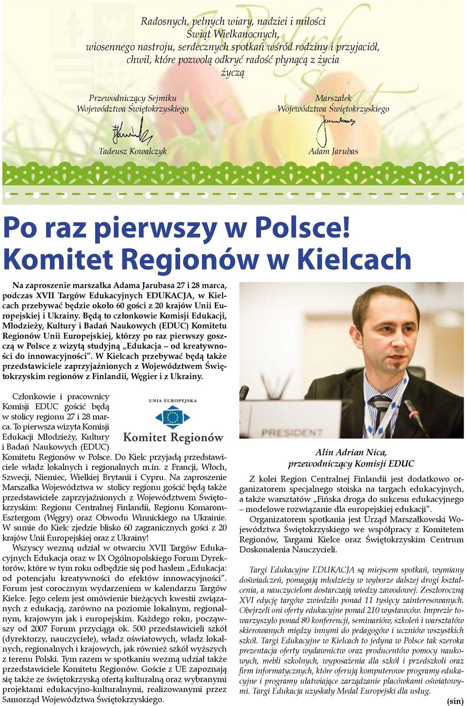 Komitet Regionów w Kielcach Na zaproszenie marszałka Adama Jarubasa 27 i 28 marca, podczas XVII Targów Edukacyjnych EDUKACJA, w Kielcach przebywać będzie około 60 gości z 20 krajów Unii Europejskiej