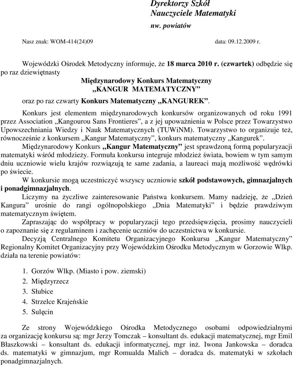 Konkurs jest elementem międzynarodowych konkursów organizowanych od roku 1991 przez Association Kangourou Sans Frontieres, a z jej upowaŝnienia w Polsce przez Towarzystwo Upowszechniania Wiedzy i