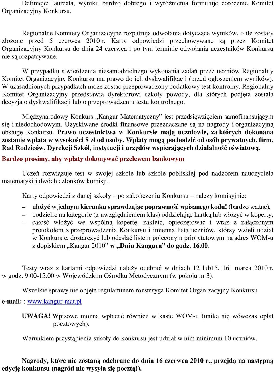 Karty odpowiedzi przechowywane są przez Komitet Organizacyjny Konkursu do dnia 24 czerwca i po tym terminie odwołania uczestników Konkursu nie są rozpatrywane.