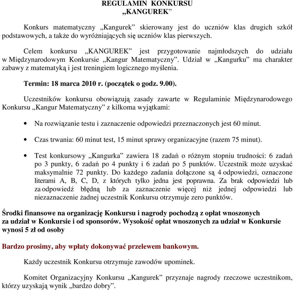 Udział w Kangurku ma charakter zabawy z matematyką i jest treningiem logicznego myślenia. Termin: 18 marca 2010 r. (początek o godz. 9.00).