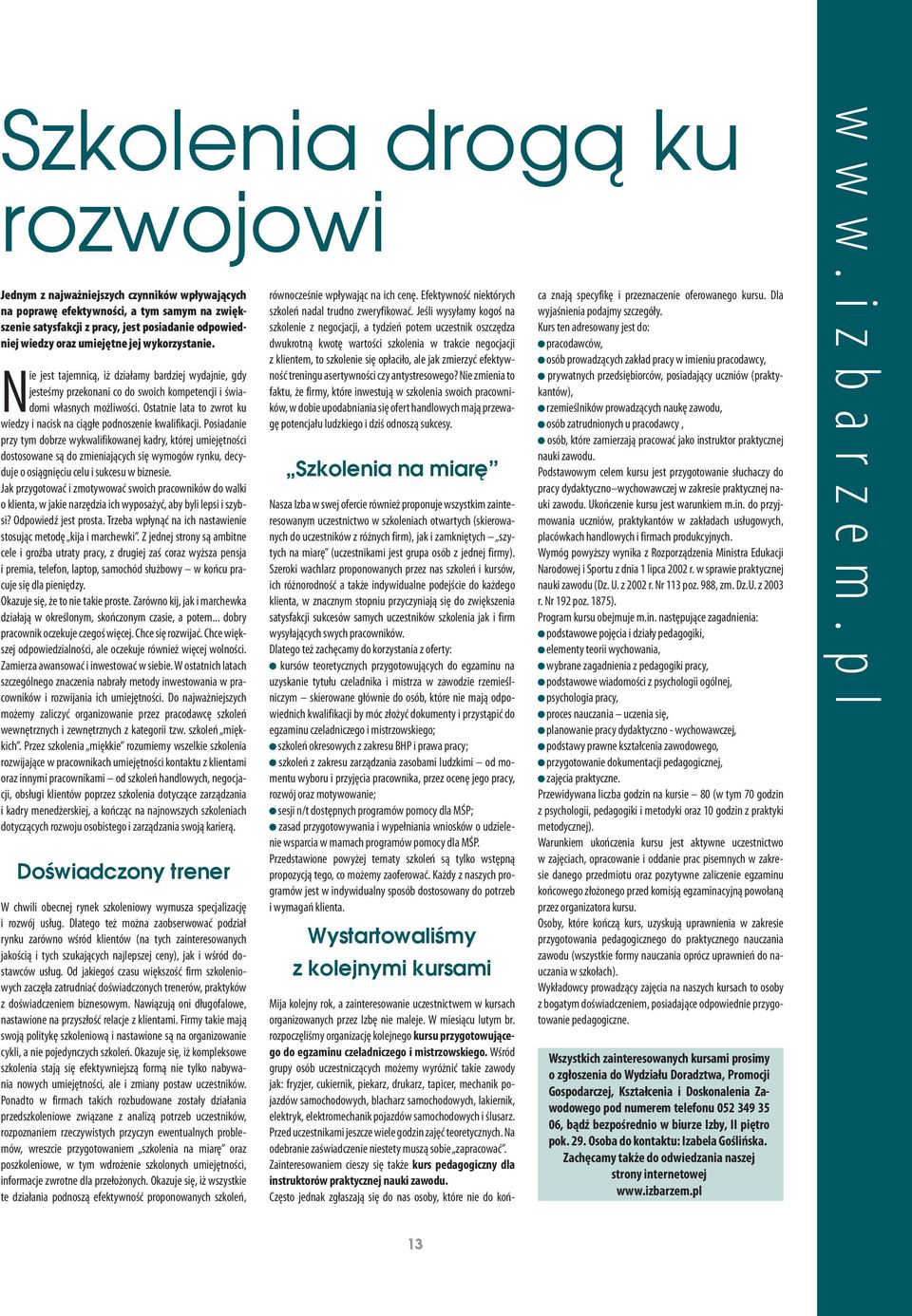 Ostatnie lata to zwrot ku wiedzy i nacisk na ciągłe podnoszenie kwalifikacji.