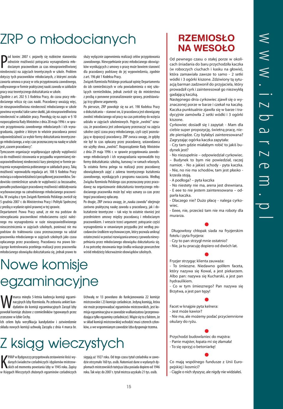 Problem dotyczy tych pracowników młodocianych, z którymi została zawarta umowa o pracę w celu przygotowania zawodowego, odbywanego w formie praktycznej nauki zawodu w zakładzie pracy oraz