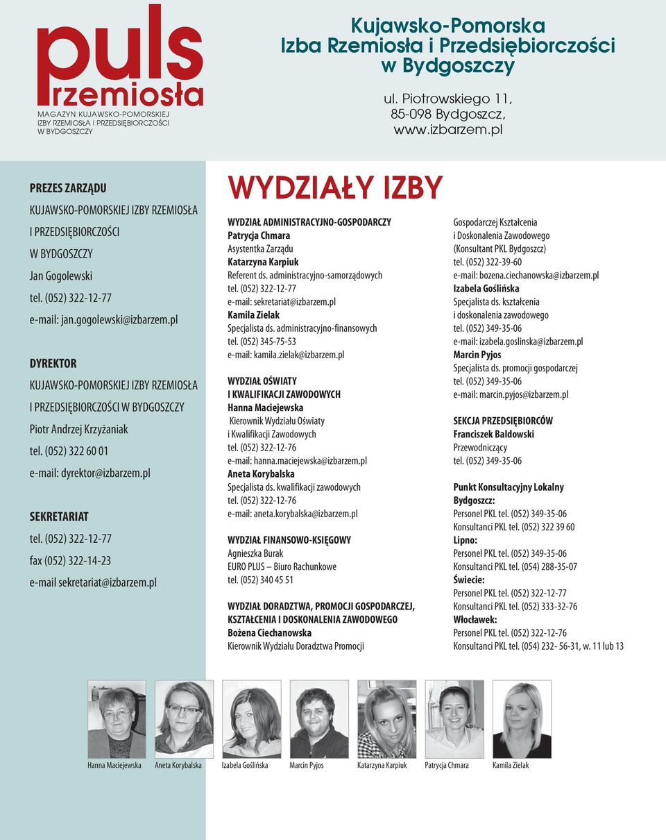 pl DYREKTOR KUJAWSKO-POMORSKIEJ IZBY RZEMIOSŁA I PRZEDSIĘBIORCZOŚCI W BYDGOSZCZY Piotr Andrzej Krzyżaniak tel. (052) 322 60 01 e-mail: dyrektor@izbarzem.pl SEKRETARIAT tel.