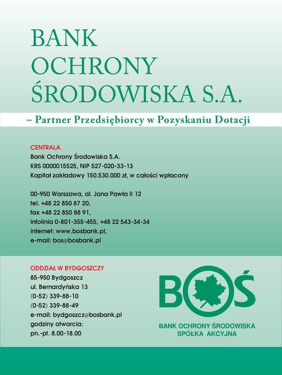 +48 22 850 87 20, fax +48 22 850 88 91, infolinia 0-801-355-455, +48 22 543-34-34 internet: www.bosbank.pl, e-mail: bos@bosbank.