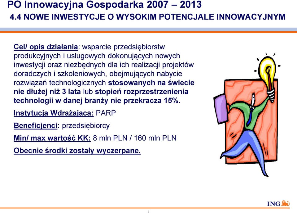 inwestycji oraz niezbędnych dla ich realizacji projektów doradczych i szkoleniowych, obejmujących nabycie rozwiązań technologicznych stosowanych