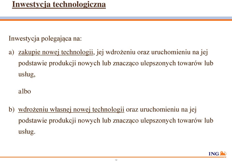 ulepszonych towarów lub usług, albo b) wdrożeniu własnej nowej technologii oraz