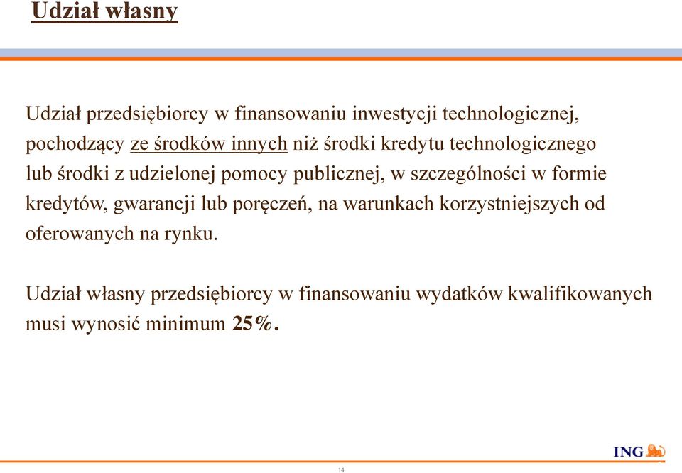 szczególności w formie kredytów, gwarancji lub poręczeń, na warunkach korzystniejszych od