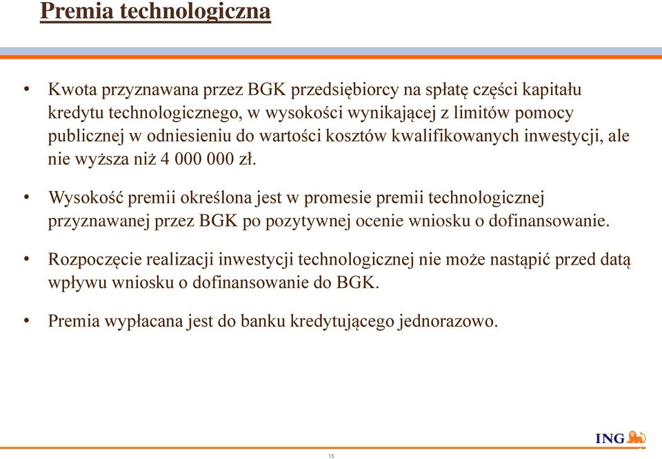 Wysokość premii określona jest w promesie premii technologicznej przyznawanej przez BGK po pozytywnej ocenie wniosku o dofinansowanie.