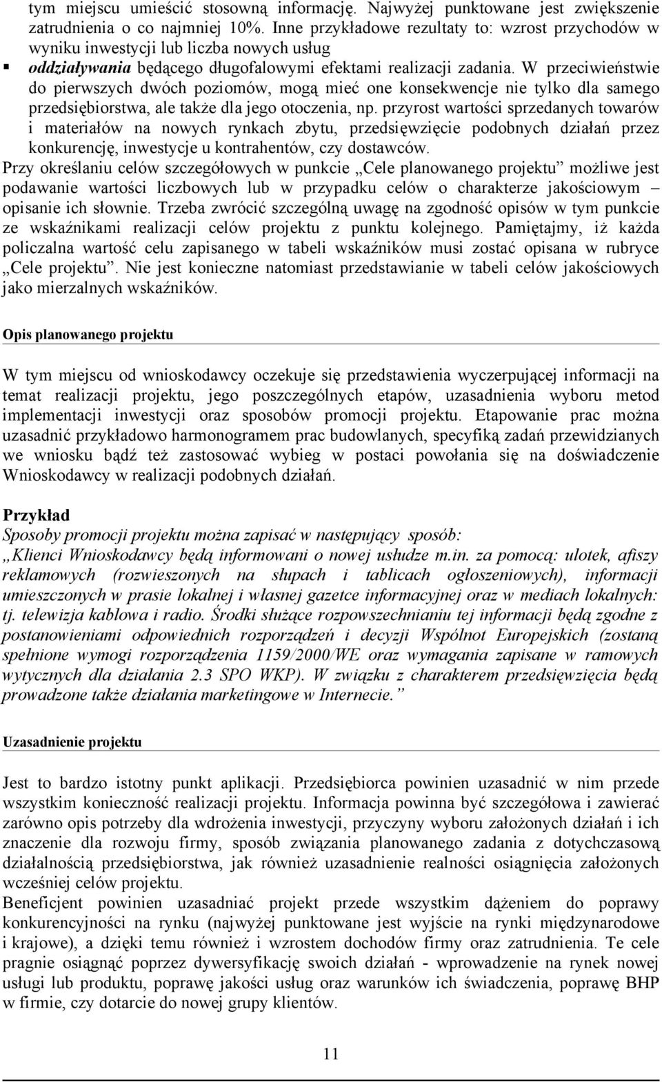 W przeciwieństwie do pierwszych dwóch poziomów, mogą mieć one konsekwencje nie tylko dla samego przedsiębiorstwa, ale także dla jego otoczenia, np.