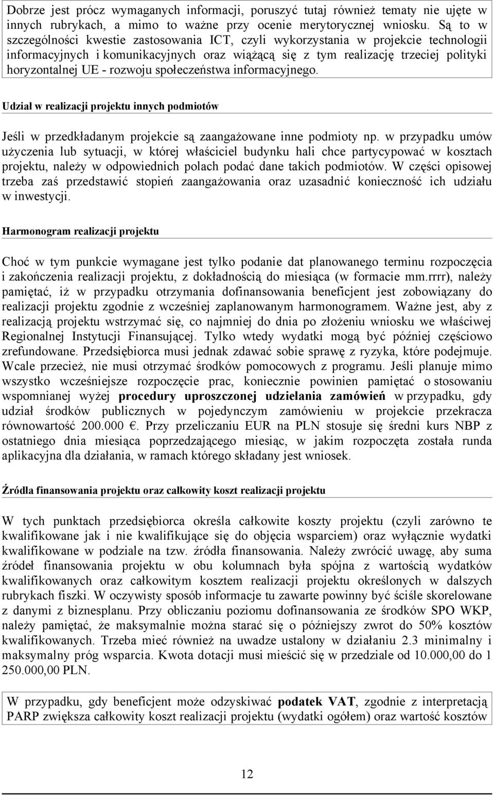 rozwoju społeczeństwa informacyjnego. Udział w realizacji projektu innych podmiotów Jeśli w przedkładanym projekcie są zaangażowane inne podmioty np.