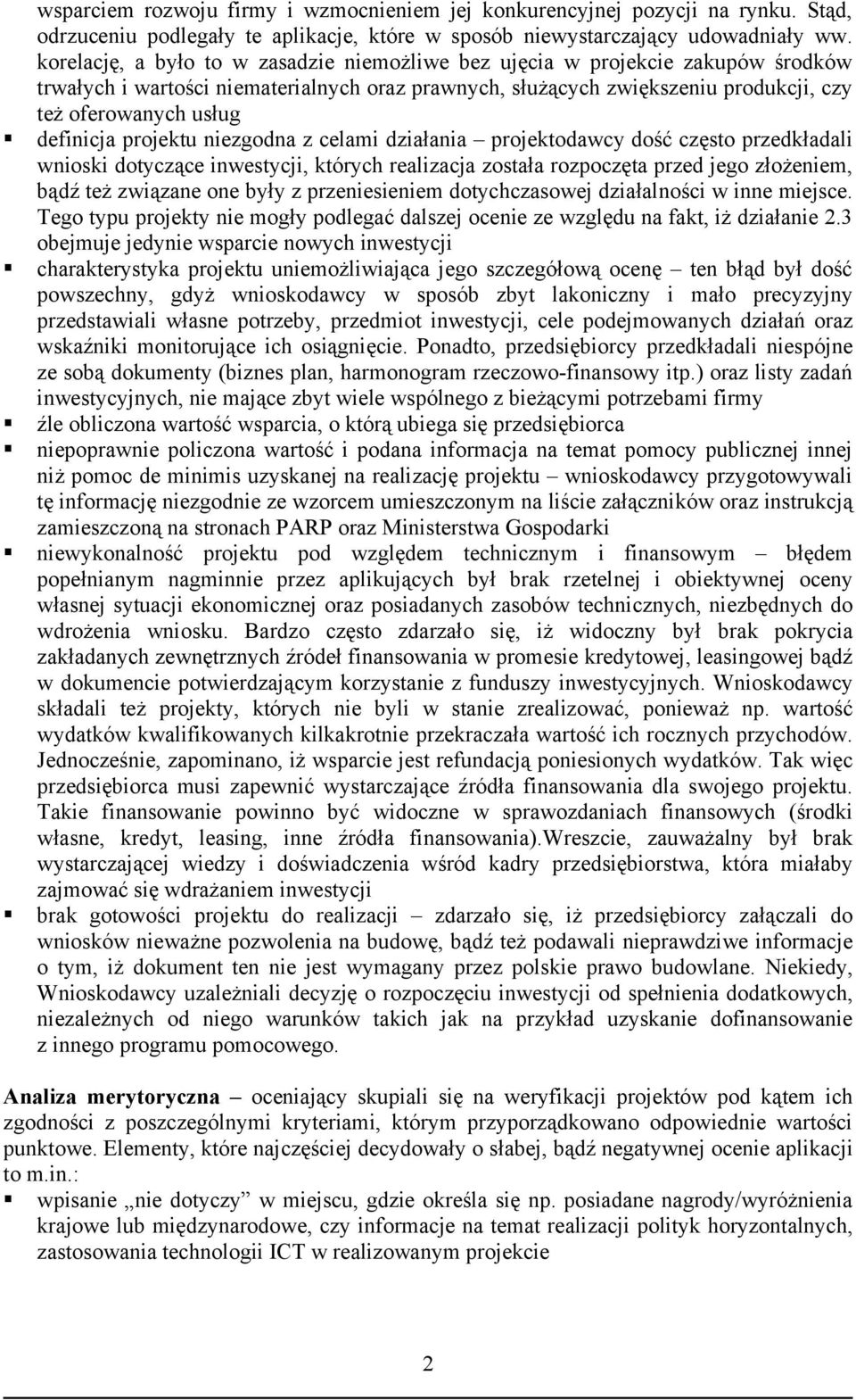 definicja projektu niezgodna z celami działania projektodawcy dość często przedkładali wnioski dotyczące inwestycji, których realizacja została rozpoczęta przed jego złożeniem, bądź też związane one