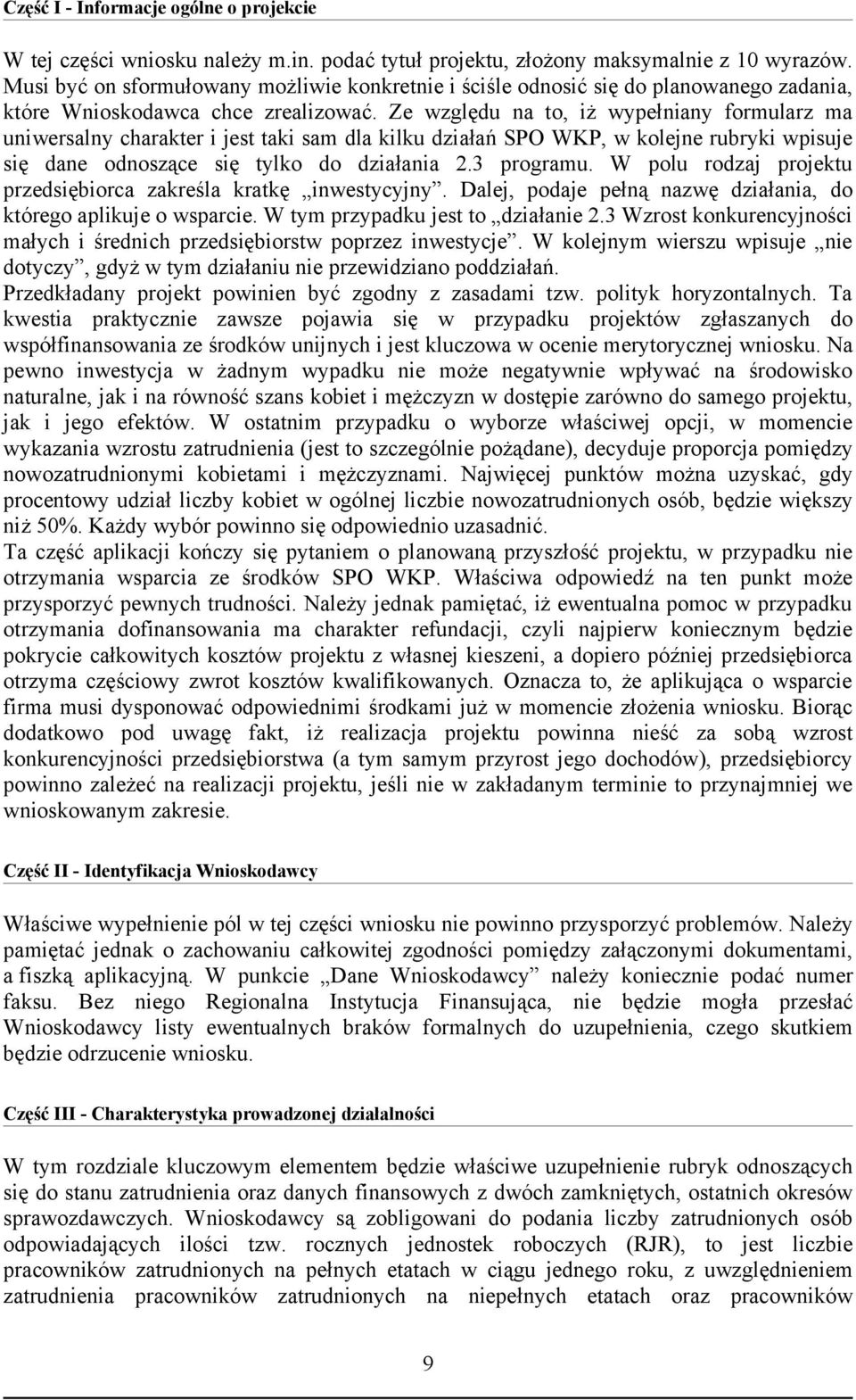 Ze względu na to, iż wypełniany formularz ma uniwersalny charakter i jest taki sam dla kilku działań SPO WKP, w kolejne rubryki wpisuje się dane odnoszące się tylko do działania 2.3 programu.